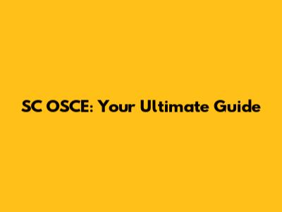 SC OSCE: Your Ultimate Guide