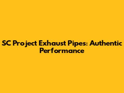 SC Project Exhaust Pipes: Authentic Performance