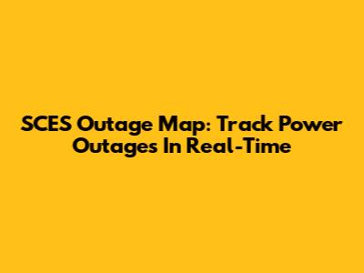 SCES Outage Map: Track Power Outages In Real-Time