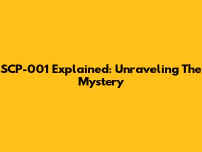 SCP-001 Explained: Unraveling The Mystery