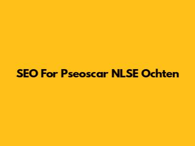 SEO For Pseoscar NLSE Ochten