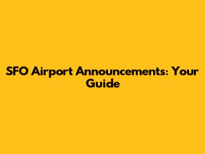 SFO Airport Announcements: Your Guide