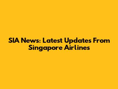 SIA News: Latest Updates From Singapore Airlines