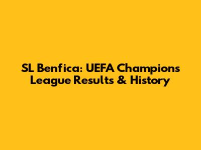 SL Benfica: UEFA Champions League Results & History