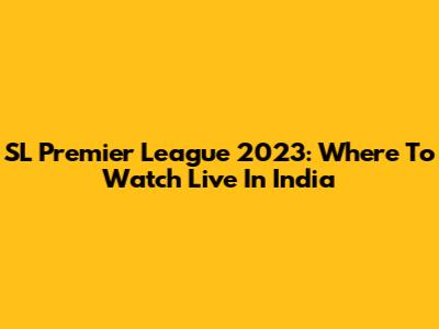 SL Premier League 2023: Where To Watch Live In India
