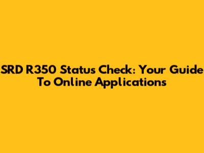 SRD R350 Status Check: Your Guide To Online Applications