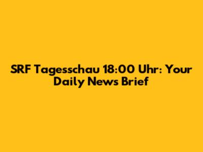 SRF Tagesschau 18:00 Uhr: Your Daily News Brief