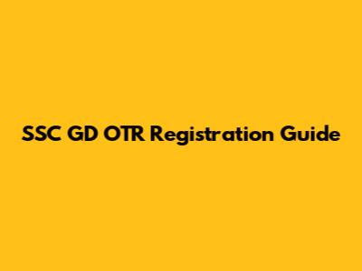 SSC GD OTR Registration Guide