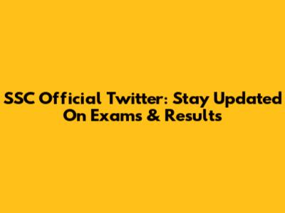 SSC Official Twitter: Stay Updated On Exams & Results