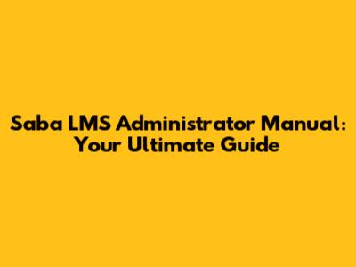 Saba LMS Administrator Manual: Your Ultimate Guide