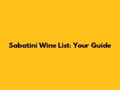 Sabatini Wine List: Your Guide