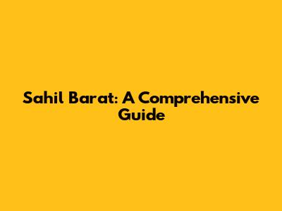 Sahil Barat: A Comprehensive Guide