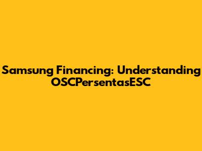 Samsung Financing: Understanding OSCPersentasESC