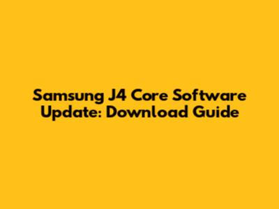 Samsung J4 Core Software Update: Download Guide