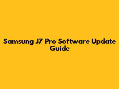 Samsung J7 Pro Software Update Guide