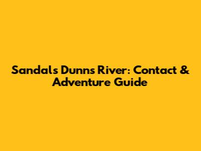 Sandals Dunn's River: Contact & Adventure Guide