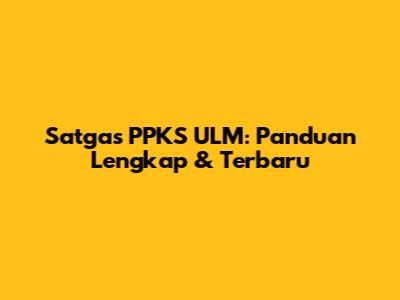 Satgas PPKS ULM: Panduan Lengkap & Terbaru