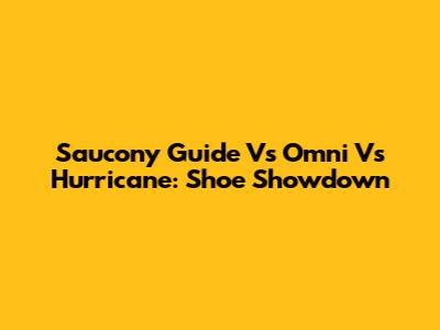 Saucony Guide Vs Omni Vs Hurricane: Shoe Showdown
