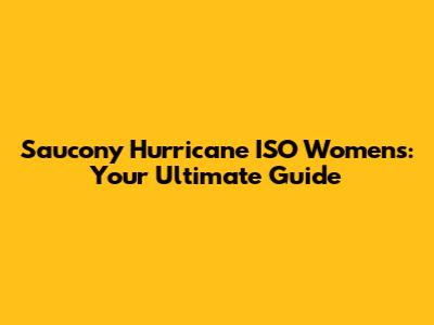 Saucony Hurricane ISO Women's: Your Ultimate Guide