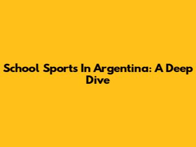 School Sports In Argentina: A Deep Dive