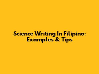 Science Writing In Filipino: Examples & Tips