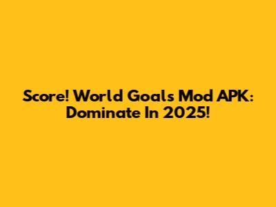 Score! World Goals Mod APK: Dominate In 2025!