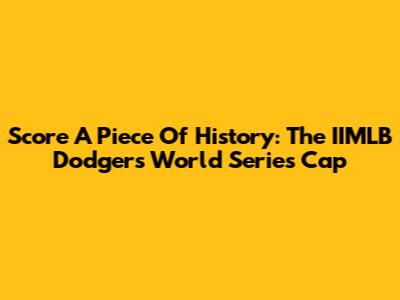 Score A Piece Of History: The IIMLB Dodgers World Series Cap