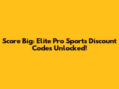 Score Big: Elite Pro Sports Discount Codes Unlocked!
