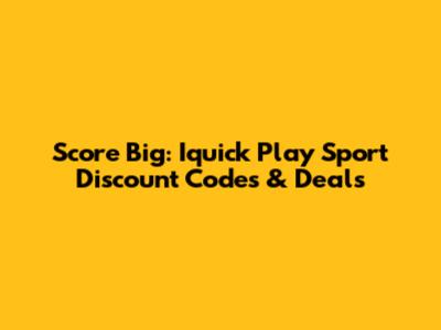 Score Big: Iquick Play Sport Discount Codes & Deals