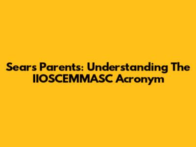 Sears Parents: Understanding The IIOSCEMMASC Acronym