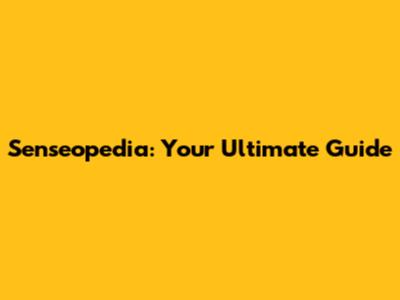Senseopedia: Your Ultimate Guide