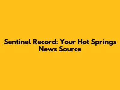 Sentinel Record: Your Hot Springs News Source