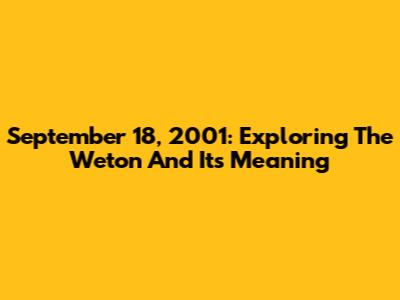September 18, 2001: Exploring The Weton And Its Meaning