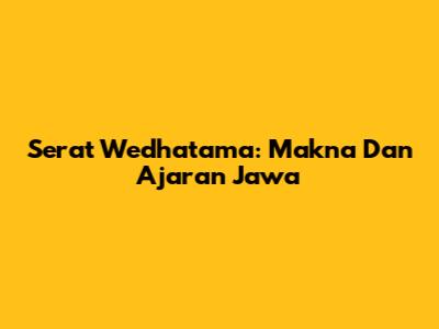 Serat Wedhatama: Makna Dan Ajaran Jawa