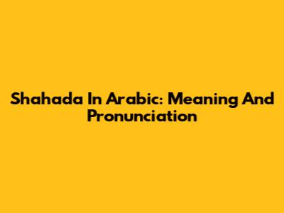 Shahada In Arabic: Meaning And Pronunciation