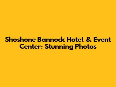 Shoshone Bannock Hotel & Event Center: Stunning Photos