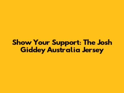 Show Your Support: The Josh Giddey Australia Jersey