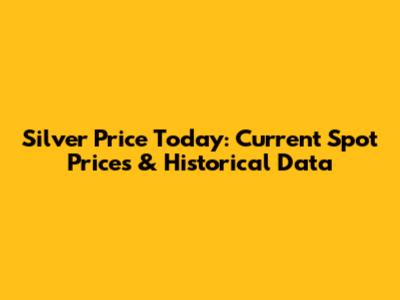 Silver Price Today: Current Spot Prices & Historical Data