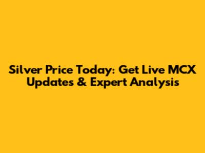 Silver Price Today: Get Live MCX Updates & Expert Analysis