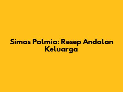 Simas Palmia: Resep Andalan Keluarga