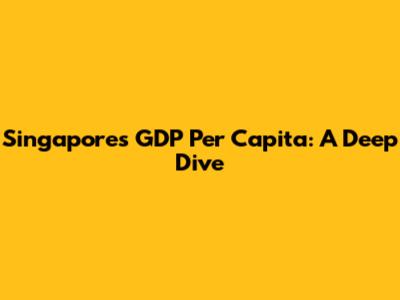 Singapore's GDP Per Capita: A Deep Dive