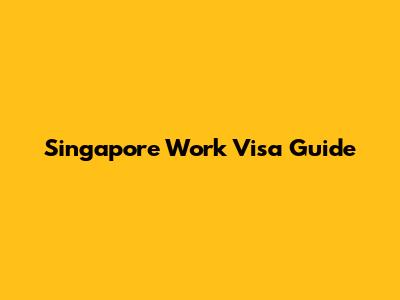 Singapore Work Visa Guide