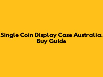 Single Coin Display Case Australia: Buy Guide
