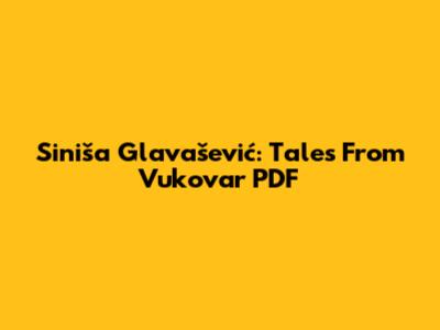 Siniša Glavašević: Tales From Vukovar PDF