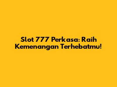 Slot 777 Perkasa: Raih Kemenangan Terhebatmu!
