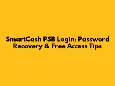 SmartCash PSB Login: Password Recovery & Free Access Tips