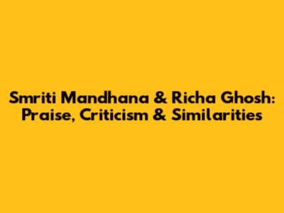 Smriti Mandhana & Richa Ghosh: Praise, Criticism & Similarities