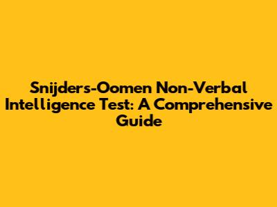 Snijders-Oomen Non-Verbal Intelligence Test: A Comprehensive Guide