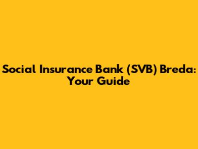 Social Insurance Bank (SVB) Breda: Your Guide