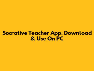 Socrative Teacher App: Download & Use On PC